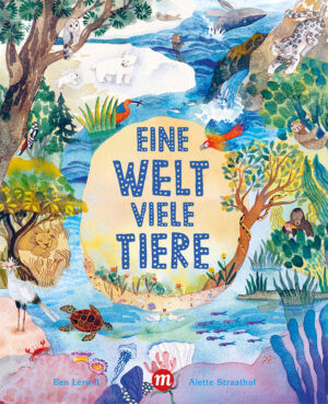 Ben Lerwill / Alette Straathof Eine Welt, viele Tiere – 32 Seiten, Hardcover, Euro (D) 18 | Euro (A) 18.70 | CHF 25 ISBN 978-3-03876-332-1 (Midas Kinderbuch)