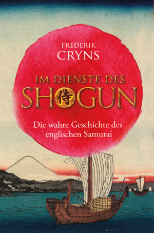 Im Dienste des SHOGUN – Die wahre Geschichte des englischen Samurai William Adams